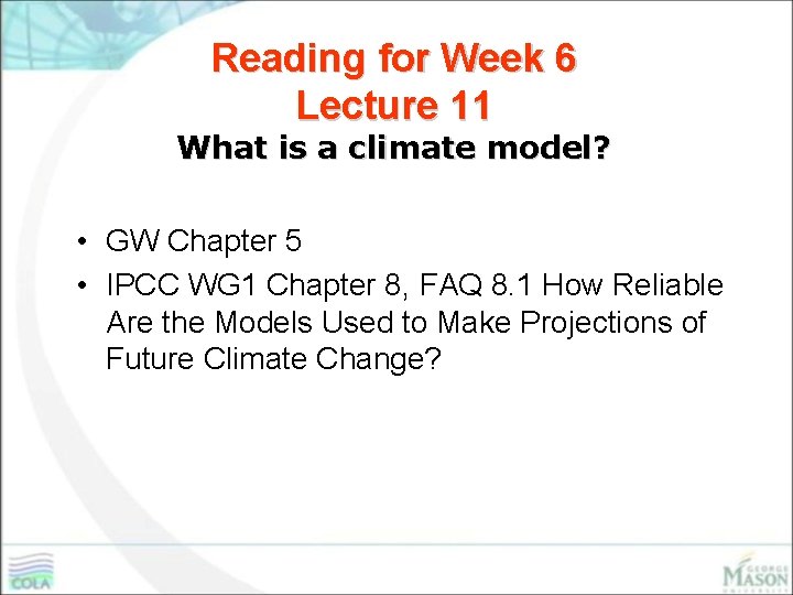 Reading for Week 6 Lecture 11 What is a climate model? • GW Chapter