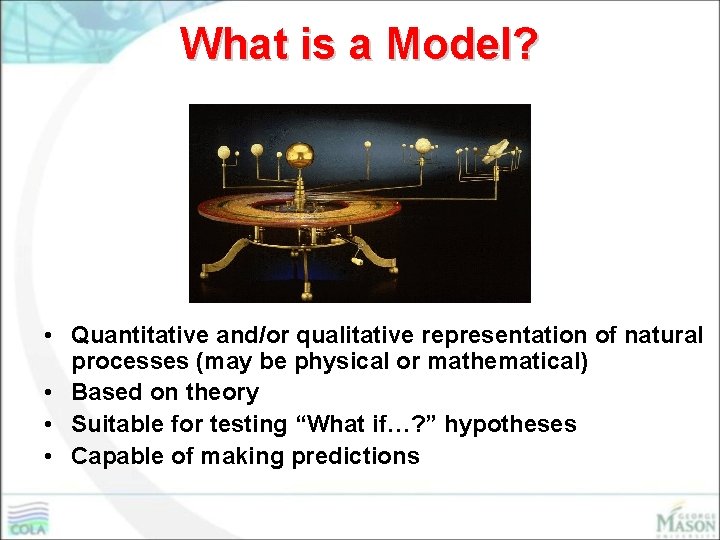 What is a Model? • Quantitative and/or qualitative representation of natural processes (may be