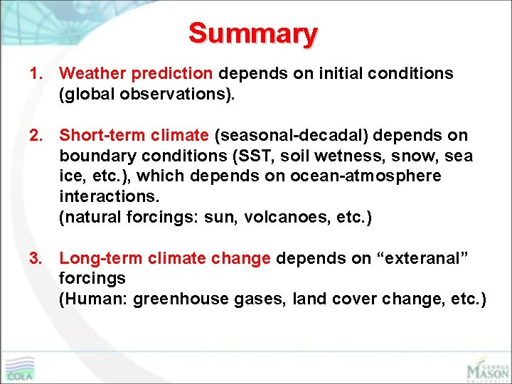 Summary 1. Weather prediction depends on initial conditions (global observations). 2. Short-term climate (seasonal-decadal)