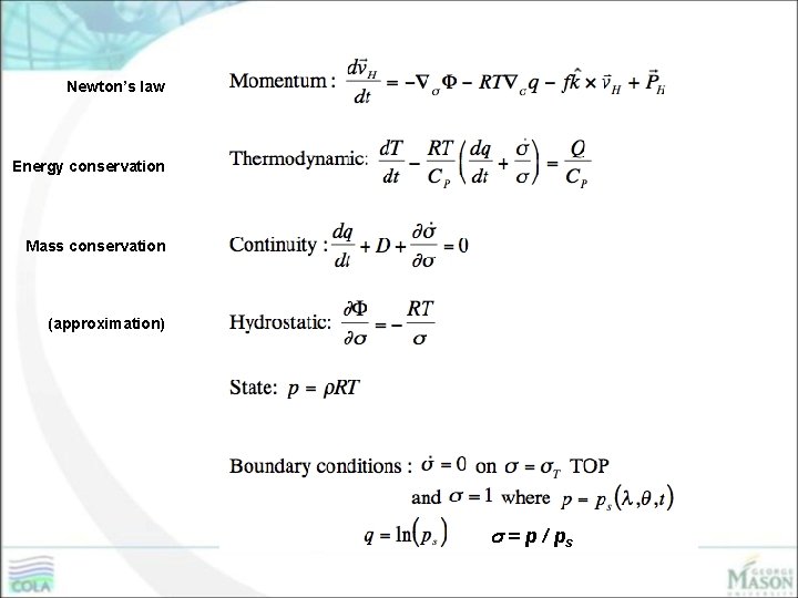Newton’s law Energy conservation Mass conservation (approximation) = p / ps 