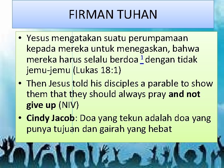 FIRMAN TUHAN • Yesus mengatakan suatu perumpamaan kepada mereka untuk menegaskan, bahwa mereka harus