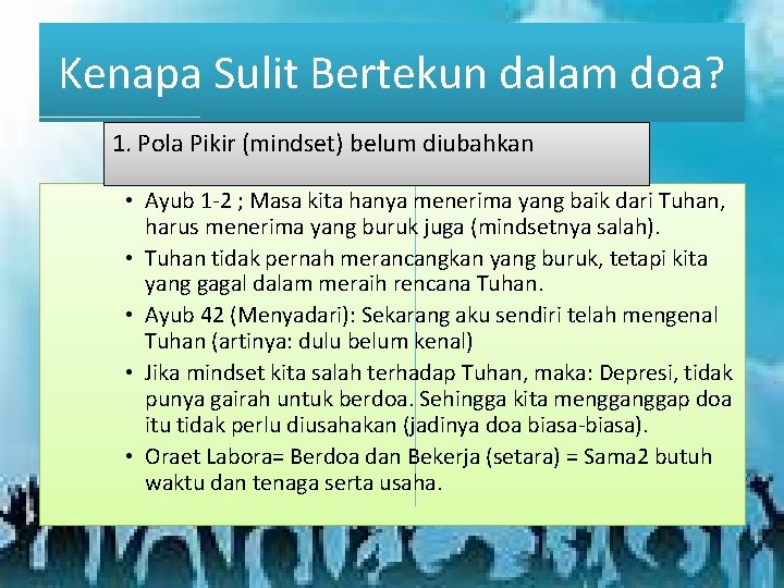 Kenapa Sulit Bertekun dalam doa? 1. Pola Pikir (mindset) belum diubahkan • Ayub 1