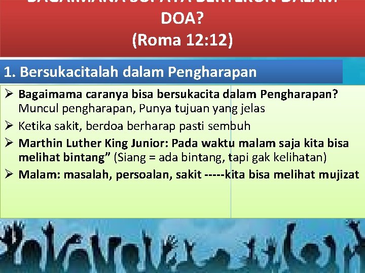 BAGAIMANA SUPAYA BERTEKUN DALAM DOA? (Roma 12: 12) 1. Bersukacitalah dalam Pengharapan Ø Bagaimama