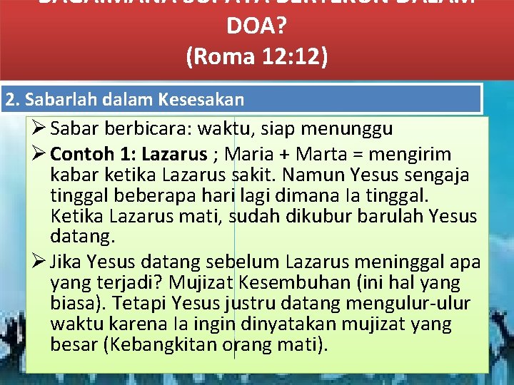 BAGAIMANA SUPAYA BERTEKUN DALAM DOA? (Roma 12: 12) 2. Sabarlah dalam Kesesakan Ø Sabar