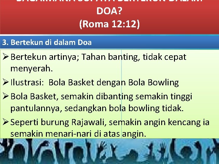 BAGAIMANA SUPAYA BERTEKUN DALAM DOA? (Roma 12: 12) 3. Bertekun di dalam Doa Ø