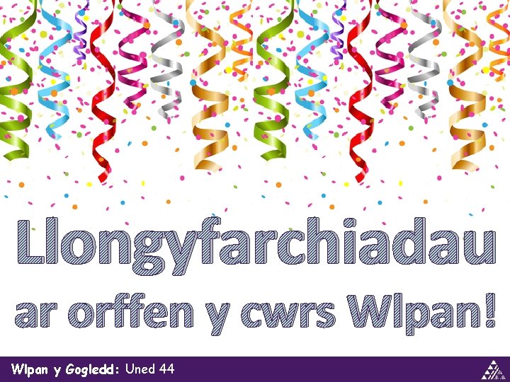 Llongyfarchiadau ar orffen y cwrs Wlpan! Wlpan y Gogledd: Uned 44 