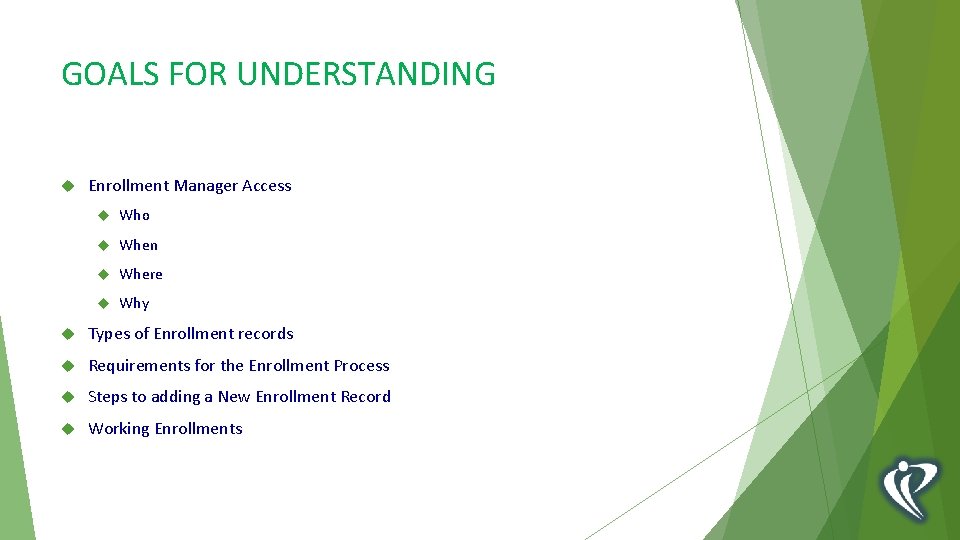 GOALS FOR UNDERSTANDING Enrollment Manager Access Who When Where Why Types of Enrollment records