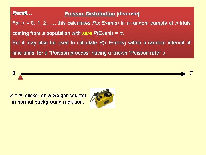 Recall… Poisson Distribution (discrete) For x = 0, 1, 2, …, this calculates P(x