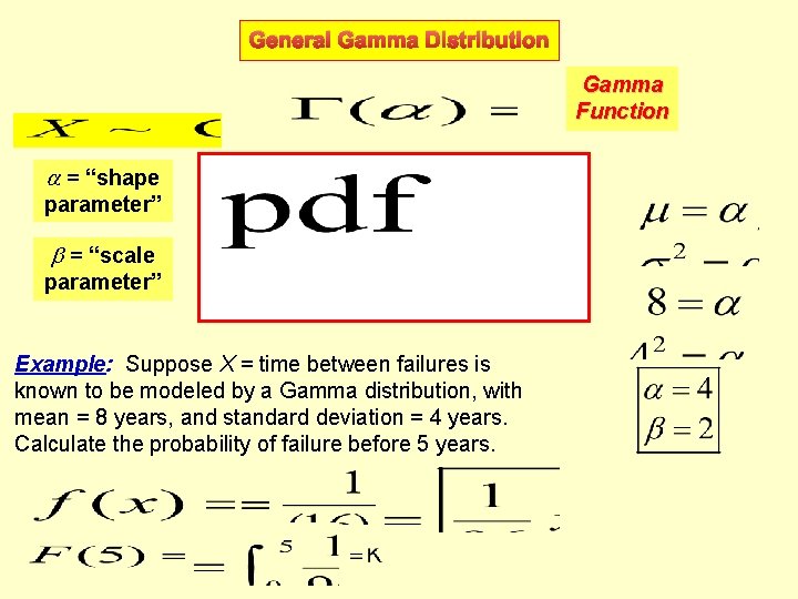 General Gamma Distribution Gamma Function = “shape parameter” = “scale parameter” Example: Suppose X