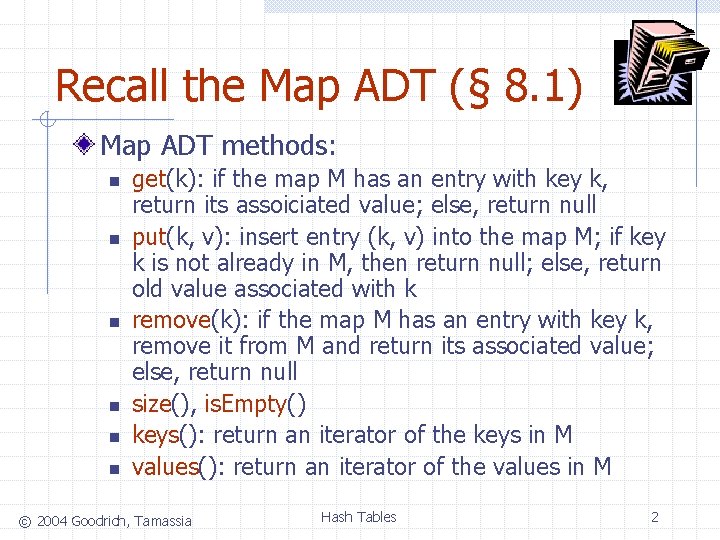 Recall the Map ADT (§ 8. 1) Map ADT methods: n n n get(k):
