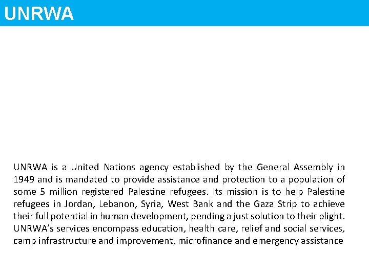 UNRWA is a United Nations agency established by the General Assembly in 1949 and