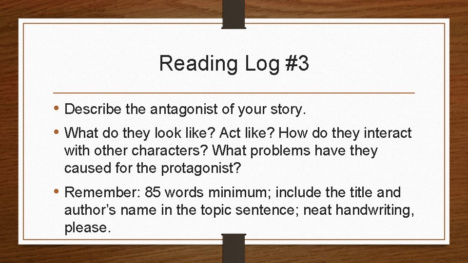 Reading Log #3 • Describe the antagonist of your story. • What do they