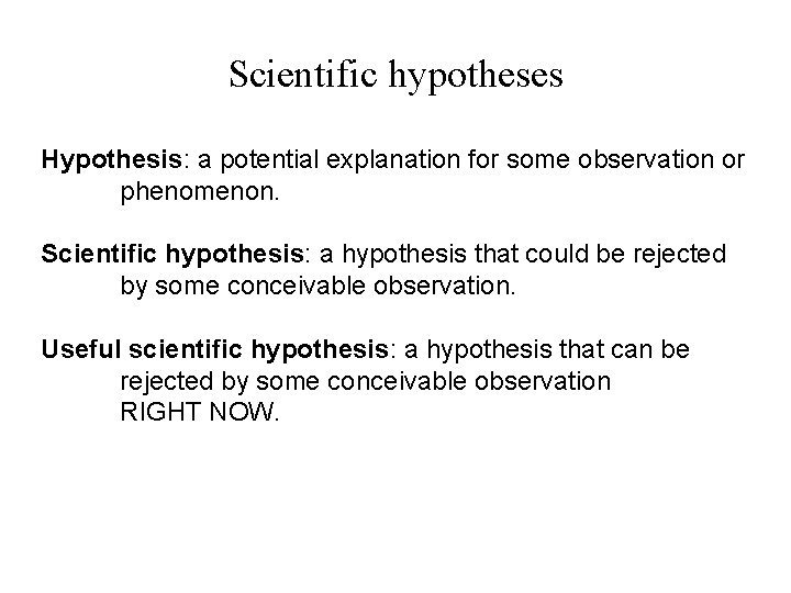 Scientific hypotheses Hypothesis: a potential explanation for some observation or phenomenon. Scientific hypothesis: a