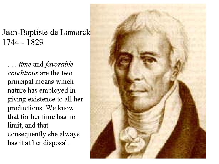 Jean-Baptiste de Lamarck 1744 - 1829. . . time and favorable conditions are the