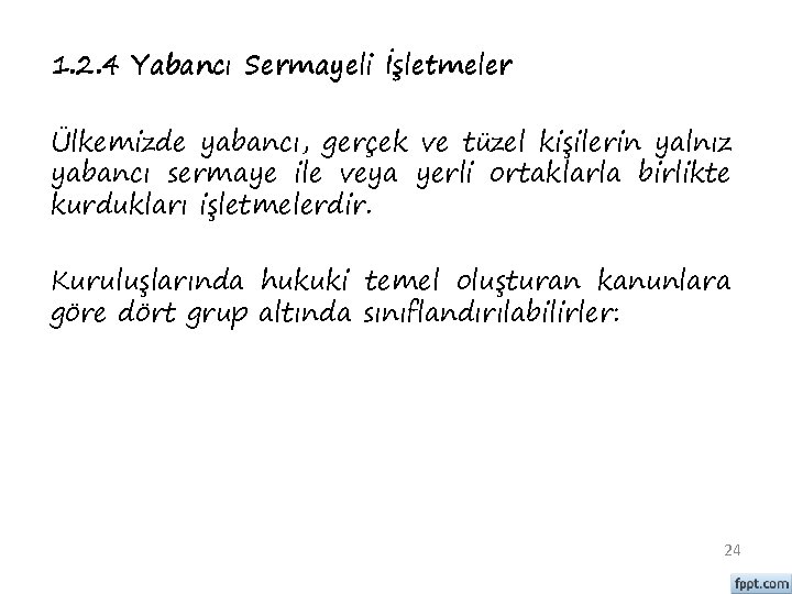 1. 2. 4 Yabancı Sermayeli İşletmeler Ülkemizde yabancı, gerçek ve tüzel kişilerin yalnız yabancı