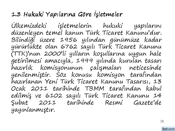 1. 3 Hukuki Yapılarına Göre İşletmeler Ülkemizdeki işletmelerin hukuki yapılarını düzenleyen temel kanun Türk