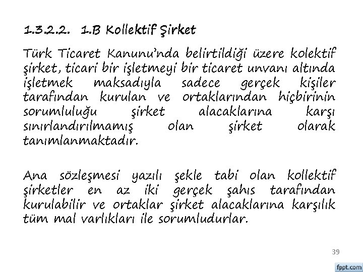 1. 3. 2. 2. 1. B Kollektif Şirket Türk Ticaret Kanunu’nda belirtildiği üzere kolektif