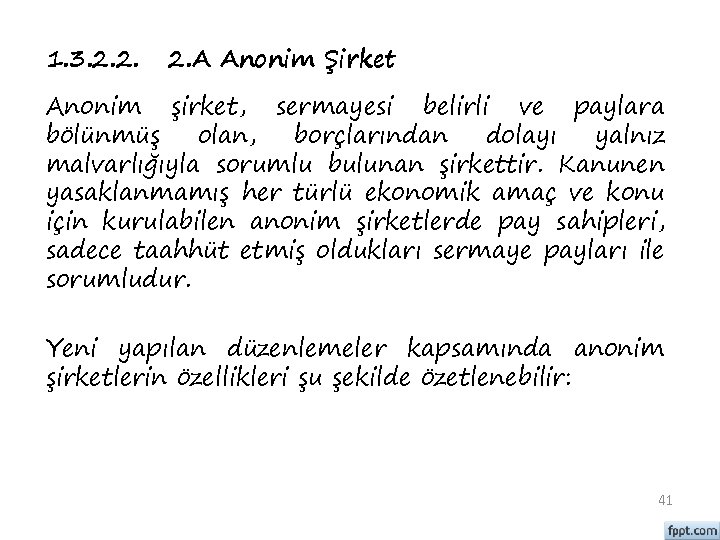 1. 3. 2. 2. A Anonim Şirket Anonim şirket, sermayesi belirli ve paylara bölünmüş