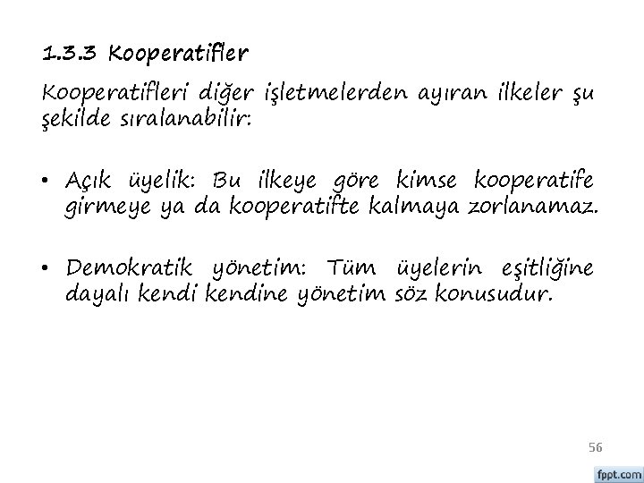 1. 3. 3 Kooperatifleri diğer işletmelerden ayıran ilkeler şu şekilde sıralanabilir: • Açık üyelik: