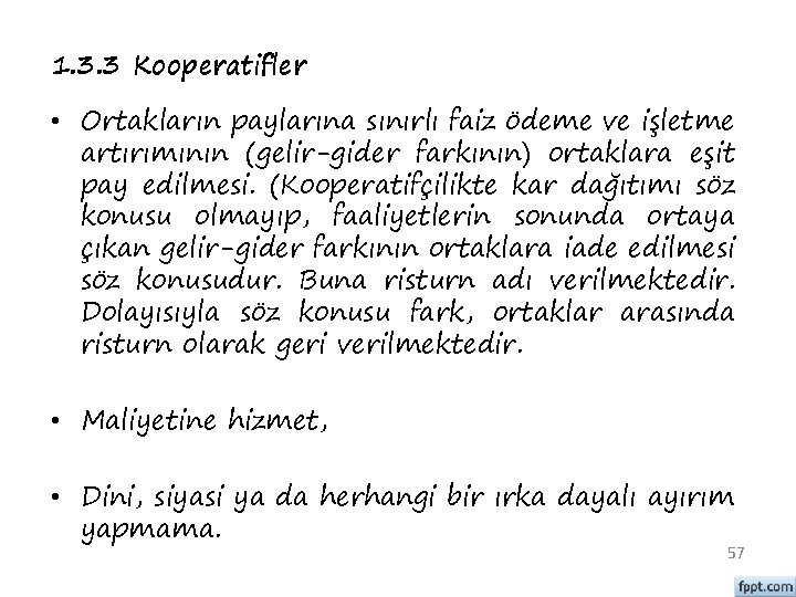 1. 3. 3 Kooperatifler • Ortakların paylarına sınırlı faiz ödeme ve işletme artırımının (gelir-gider