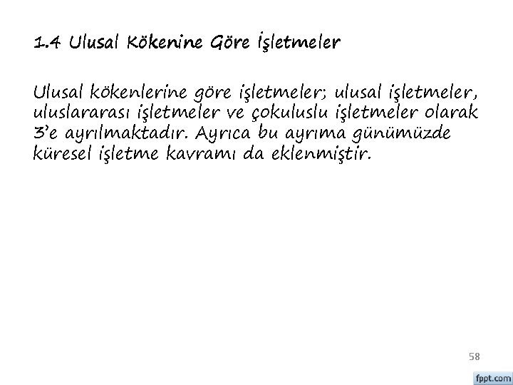 1. 4 Ulusal Kökenine Göre İşletmeler Ulusal kökenlerine göre işletmeler; ulusal işletmeler, uluslararası işletmeler