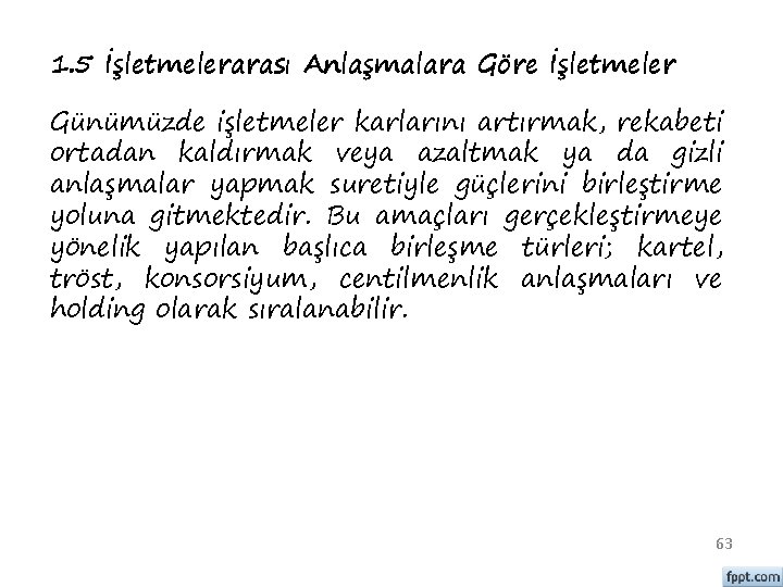 1. 5 İşletmelerarası Anlaşmalara Göre İşletmeler Günümüzde işletmeler karlarını artırmak, rekabeti ortadan kaldırmak veya