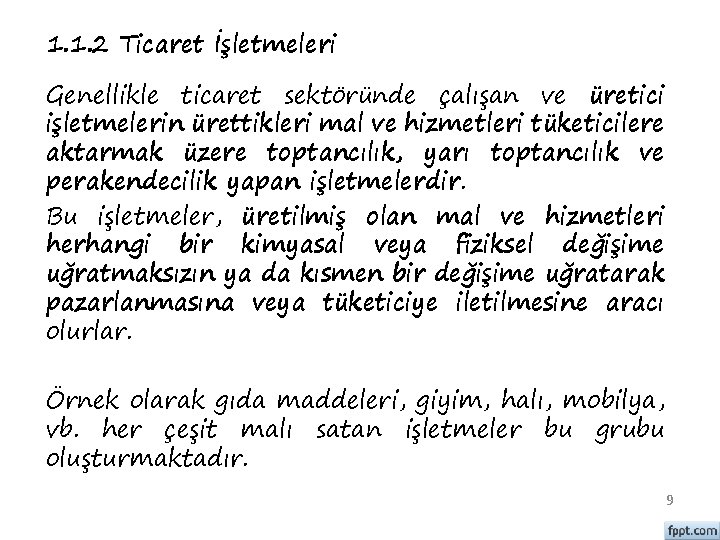 1. 1. 2 Ticaret İşletmeleri Genellikle ticaret sektöründe çalışan ve üretici işletmelerin ürettikleri mal