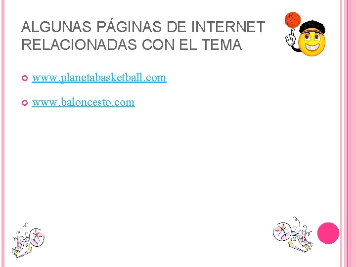 ALGUNAS PÁGINAS DE INTERNET RELACIONADAS CON EL TEMA www. planetabasketball. com www. baloncesto. com