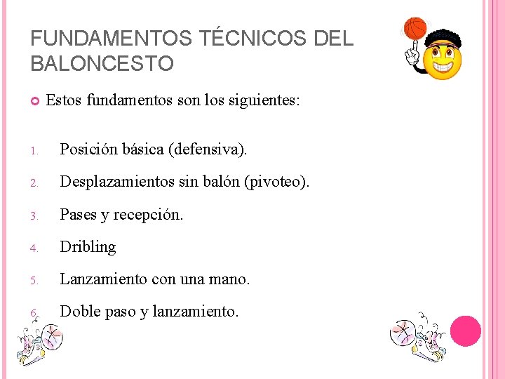 FUNDAMENTOS TÉCNICOS DEL BALONCESTO Estos fundamentos son los siguientes: 1. Posición básica (defensiva). 2.