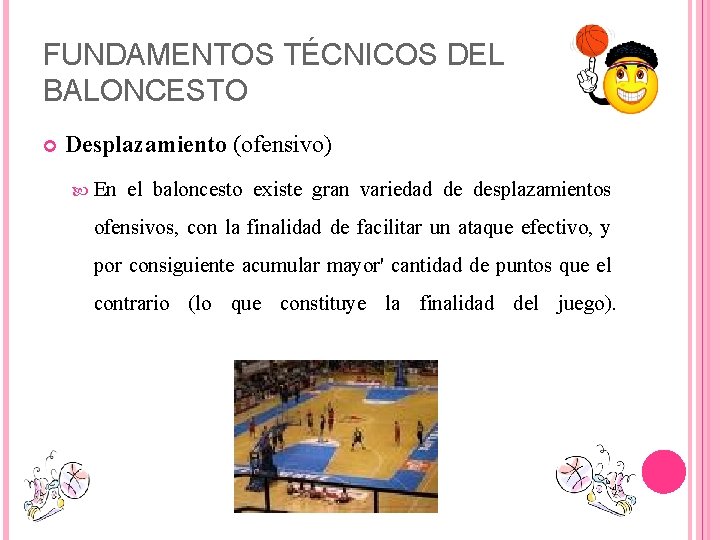 FUNDAMENTOS TÉCNICOS DEL BALONCESTO Desplazamiento (ofensivo) En el baloncesto existe gran variedad de desplazamientos