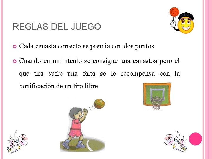 REGLAS DEL JUEGO Cada canasta correcto se premia con dos puntos. Cuando en un