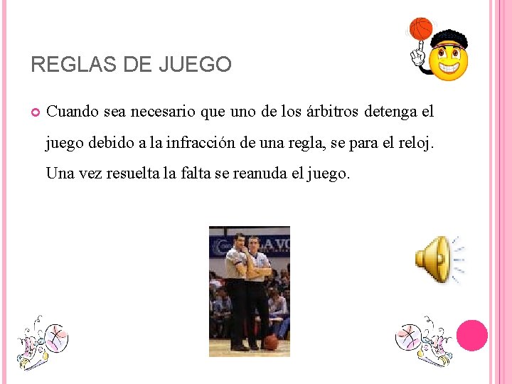 REGLAS DE JUEGO Cuando sea necesario que uno de los árbitros detenga el juego