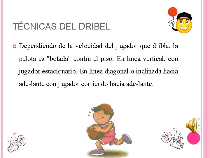 TÉCNICAS DEL DRIBEL Dependiendo de la velocidad del jugador que dribla, la pelota es