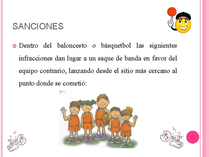 SANCIONES Dentro del baloncesto o básquetbol las siguientes infracciones dan lugar a un saque