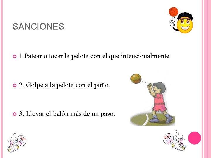 SANCIONES 1. Patear o tocar la pelota con el que intencionalmente. 2. Golpe a