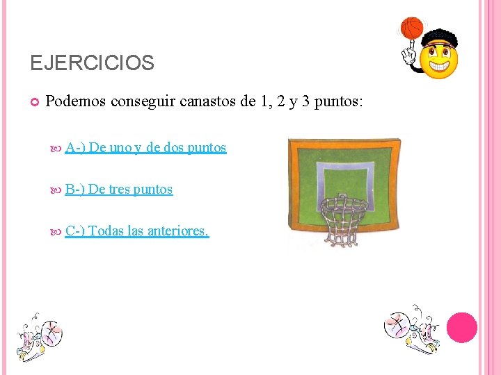 EJERCICIOS Podemos conseguir canastos de 1, 2 y 3 puntos: A ) De uno