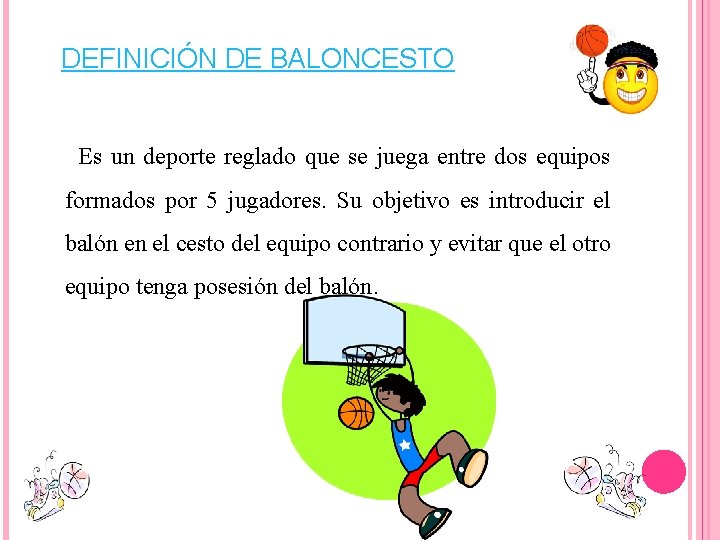 DEFINICIÓN DE BALONCESTO Es un deporte reglado que se juega entre dos equipos formados