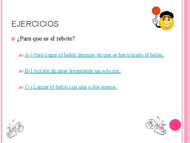 EJERCICIOS ¿Para que es el rebote? A ) Para coger el balón después de