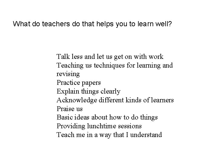 What do teachers do that helps you to learn well? Talk less and let