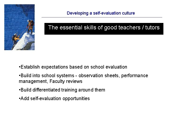 Developing a self-evaluation culture The essential skills of good teachers / tutors • Establish