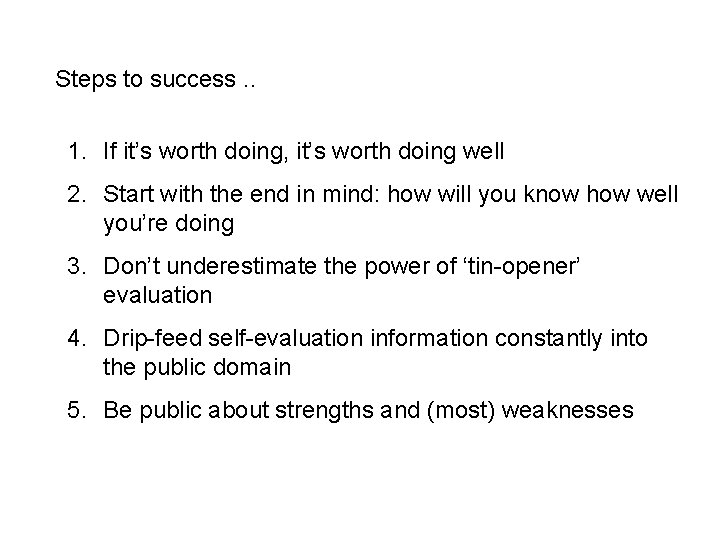 Steps to success. . 1. If it’s worth doing, it’s worth doing well 2.