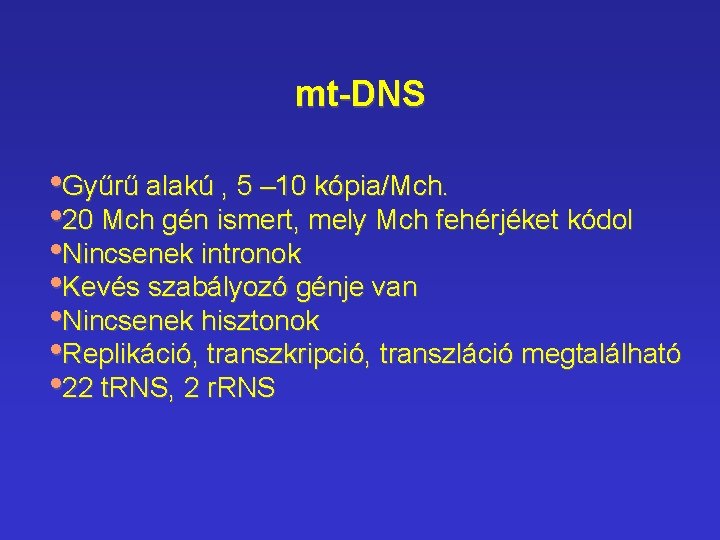 mt-DNS • Gyűrű alakú , 5 – 10 kópia/Mch. • 20 Mch gén ismert, mt-DNS • Gyűrű alakú , 5 – 10 kópia/Mch. • 20 Mch gén ismert,