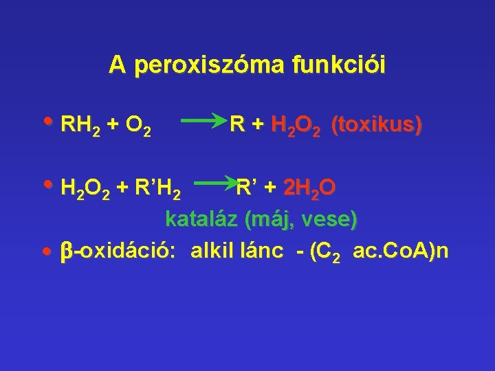 A peroxiszóma funkciói • RH 2 + O 2 • H 2 O 2 A peroxiszóma funkciói • RH 2 + O 2 • H 2 O 2