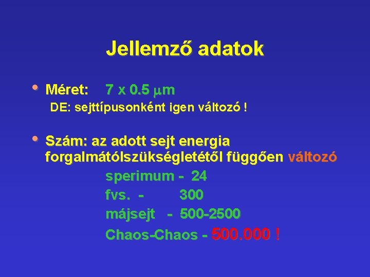 Jellemző adatok • Méret: 7 x 0. 5 mm DE: sejttípusonként igen változó ! Jellemző adatok • Méret: 7 x 0. 5 mm DE: sejttípusonként igen változó !