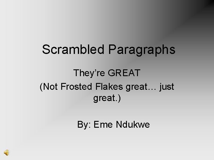 Scrambled Paragraphs They’re GREAT (Not Frosted Flakes great… just great. ) By: Eme Ndukwe