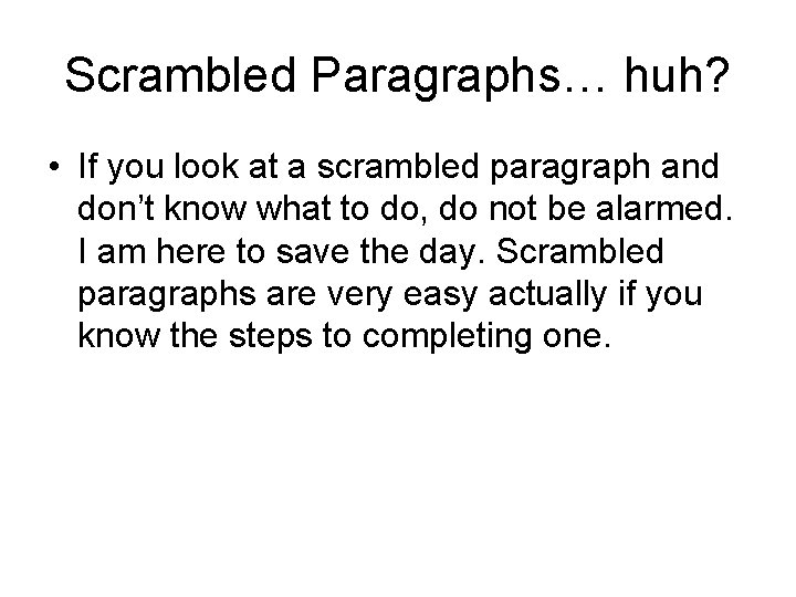 Scrambled Paragraphs… huh? • If you look at a scrambled paragraph and don’t know