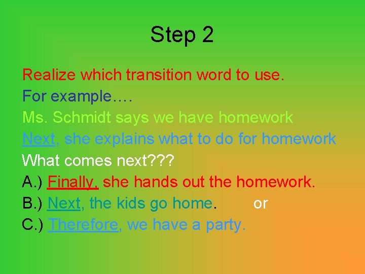 Step 2 Realize which transition word to use. For example…. Ms. Schmidt says we