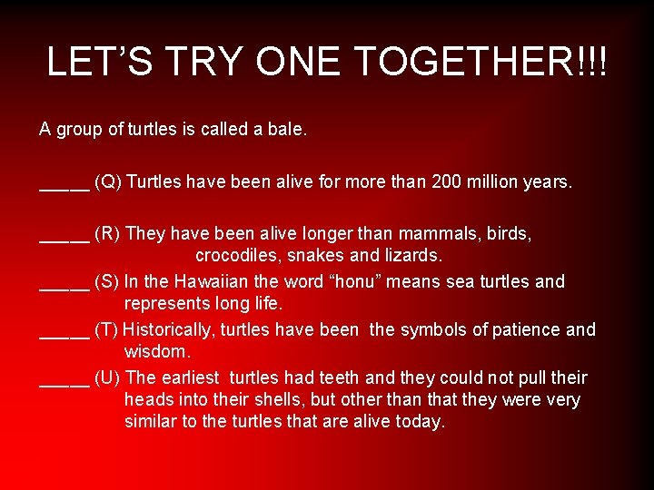 LET’S TRY ONE TOGETHER!!! A group of turtles is called a bale. _____ (Q)