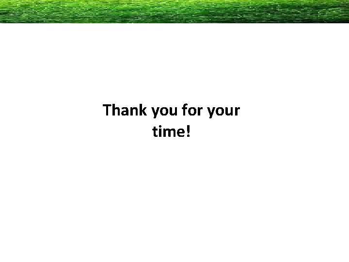 Thank you for your time! 