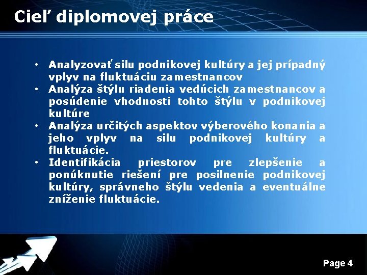 Cieľ diplomovej práce • Analyzovať silu podnikovej kultúry a jej prípadný vplyv na fluktuáciu